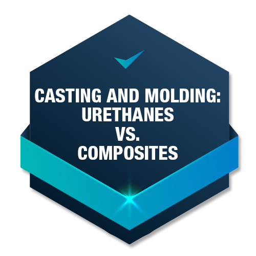 Casting and Molding: Urethanes vs. Composites