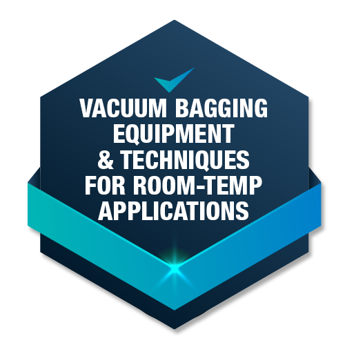 Vacuum Bagging Equipment & Techniques for Room-Temp Applications